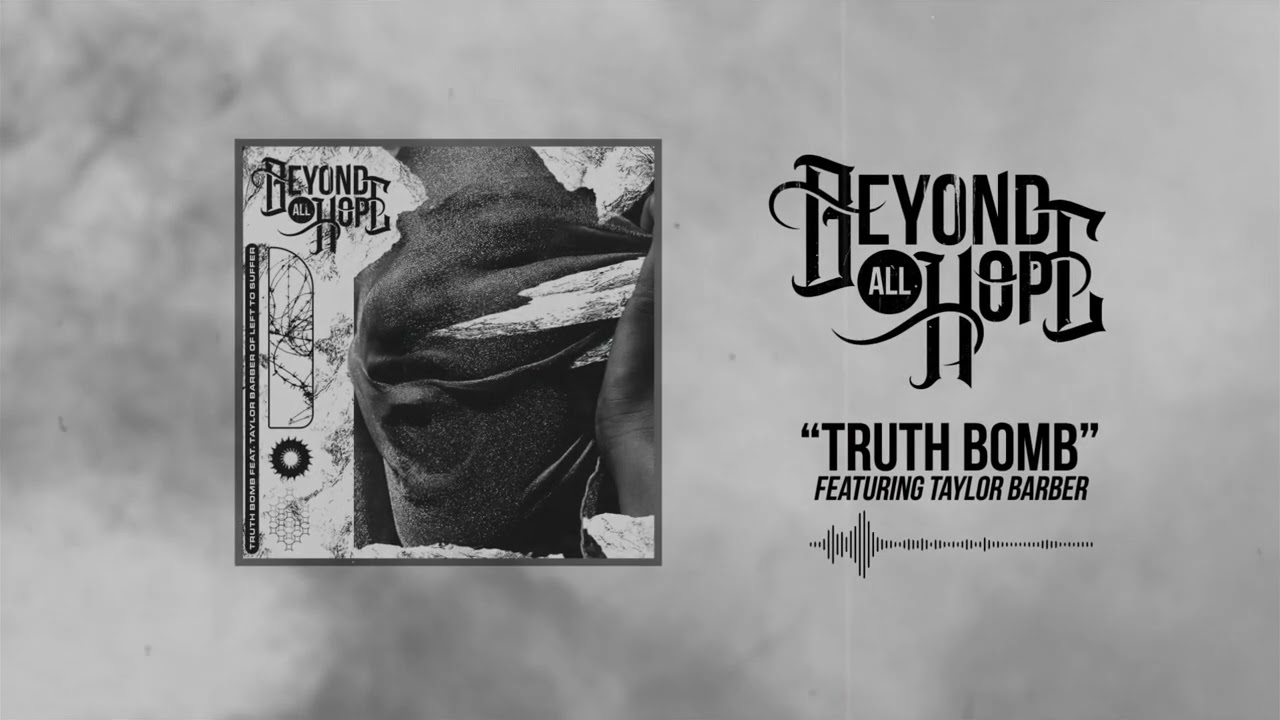 Beyond All Hope - Truth Bomb ft. Taylor Barber of Left to Suffer | Core Community