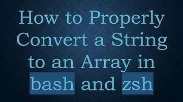How to Properly Convert a String to an Array in bash and zsh