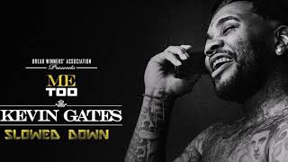 Kevin Gates - Me Too - Slowed Down