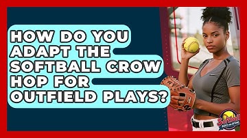 How Do You Adapt The Softball Crow Hop For Outfield Plays? - Softball Basics and Beyond
