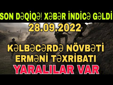 TƏCİLİ XƏBƏR! KƏLBƏCƏRDƏ TƏXRİBAT. HƏRBİÇİMİZ YARALANDI. SON XEBERLER. XEBERLER BUGUN 2022.