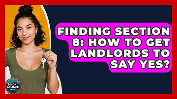 Finding Section 8: How To Get Landlords To Say Yes? - Second Chance Journey