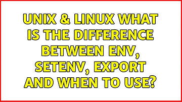 Unix & Linux: What is the difference between env, setenv, export and when to use? (3 Solutions!!)