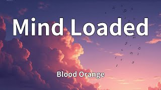Blood Orange - Mind Loaded (Lyrics)