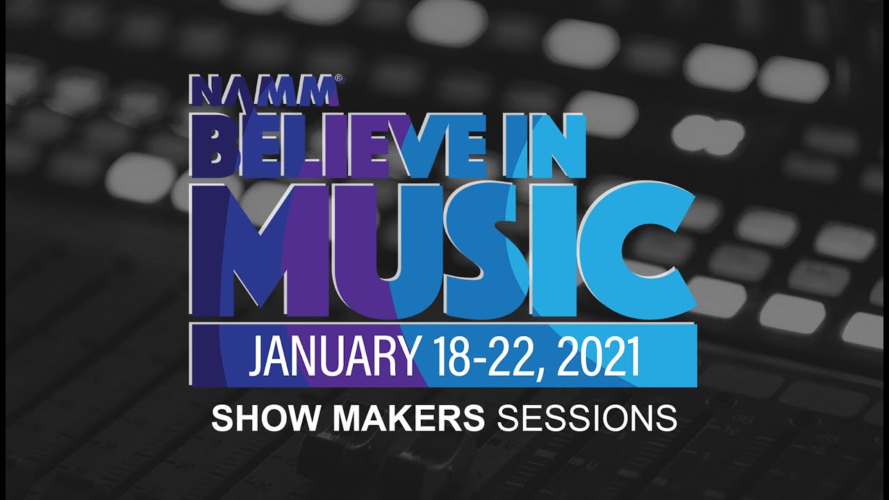 Show Makers at NAMM Believe in Music Week 2021