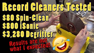 Comparing the Spin-Clean vs iSonic vs Degritter Ultrasonic Vinyl Record Cleaners. A total FIASCO!?