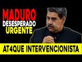 URGENTE MADURO DESESPERADO