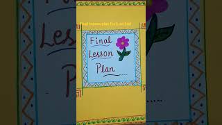 B.ed second  year  #final lesson plan # cover page