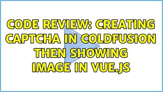 Code Review: Creating CAPTCHA in ColdFusion then showing image in Vue.js