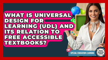 What Is Universal Design For Learning (UDL) And Its Relation To Free Accessible Textbooks?