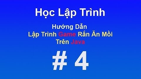 Lập Trình Game Rắn Ăn Mồi Trên Java   Part 4