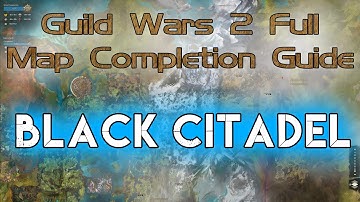Black Citadel - GW2 FULL Map World Completion Guide 2020 - The Legend Giveaway