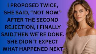 I proposed twice  She said, “Not now ” After the second rejection, I finally said, “Then we’re… Profile