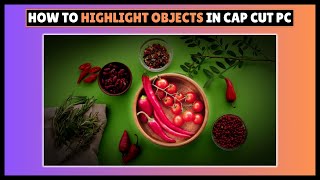 How to Highlight Objects in CapCut PC | CapCut PC Tutorial