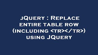 jQuery : Replace entire table row (including  tr  /tr ) using JQuery