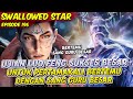 UJIAN LUO FENG BERHASIL DI LEWATI BERTEMU SANG GURU BESAR | SWALLOWED STAR | EPS 196