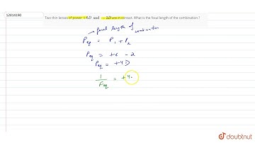 Two thin lenses of power + 6 D and - 2 D are in contact. What is the focal length of the combina...