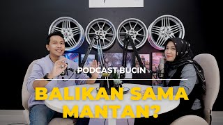 PODCAST BUCIN (Bongkar Urusan Cinta) | BALIKAN SAMA MANTAN?