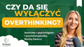 Overthinking - dlaczego nie możesz przestać się martwić? Wyjaśnia psychoterapeutka Blanka Świercz