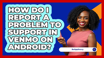 How do I report a problem to support in Venmo on Android? - Be App Savvy