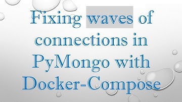 Fixing waves of connections in PyMongo with Docker-Compose