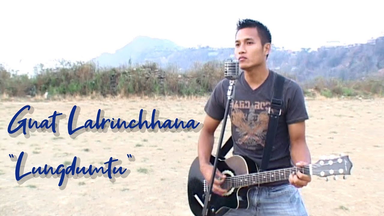 Gnat Lalrinchhana - Lungdum   |Mizo mipa Zaithiam ber zing ami|Music Video