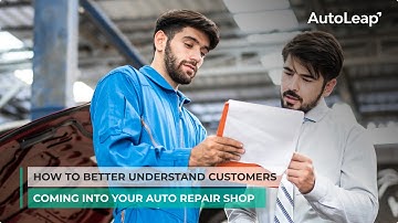 How to Better Understand Customers Coming into Your Auto Repair Shop