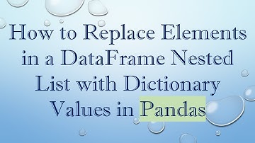 How to Replace Elements in a DataFrame Nested List with Dictionary Values in Pandas