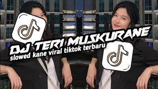 DJ TERI MUSKURANE SLOWED MENGKANE VIRAL TIKTOK!!!