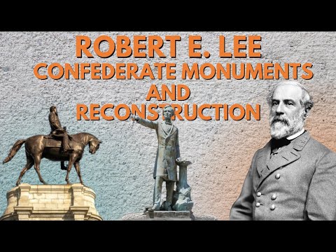 The Controversial Legacy of Robert E. Lee: Exploring Confederate Monuments and Reconstruction.