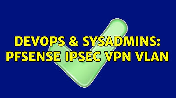 DevOps & SysAdmins: PFSense IPSEC VPN VLAN (2 Solutions!!)