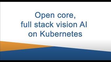 Open Core Full Stack Vision AI on Kubernetes