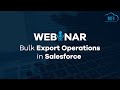 Bulk Export Operations in Salesforce - Webinar | Salesforce | BOFC | Appexchange | Export Management
