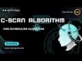 C-SCAN ALGORITHM  IN OPERATING SYSTEM