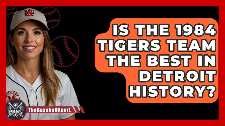 Is The 1984 Tigers Team The Best In Detroit History? - The Baseball Xpert