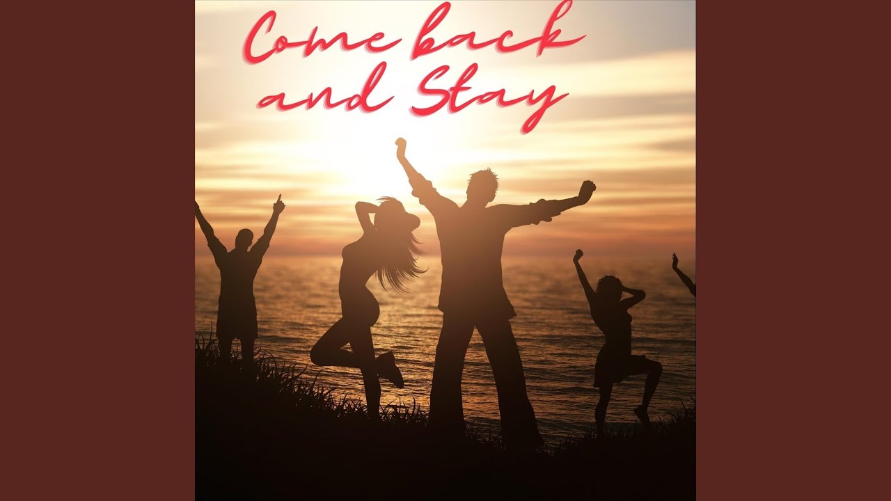 Come back and Stay