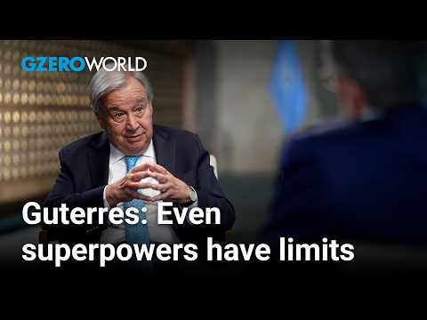 António Guterres: Superpowers can't always get what they want | GZERO World