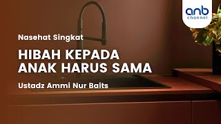 Nasehat Singkat - Hibah Kepada Anak Harus Sama | Ustadz Ammi Nur Baits