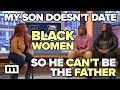 My son doesnt date black women so he cant be the father  maury