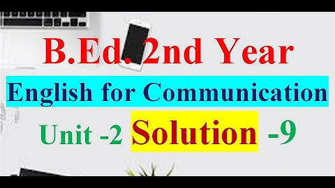 English For Communication/B.Ed. 2nd Year/Unit-2 Language Functions About Information/Solution -9