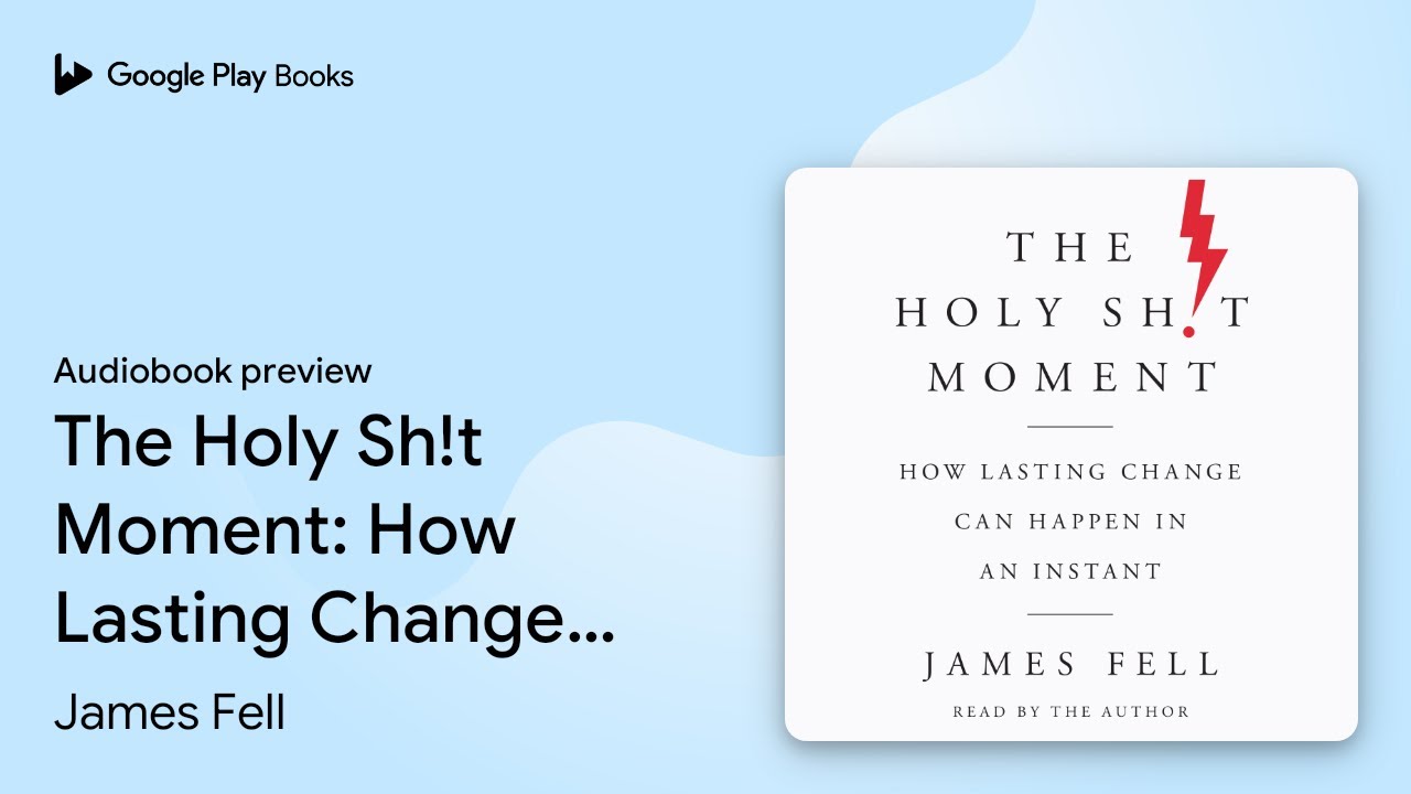 The Holy Sh!t Moment: How Lasting Change Can… by James Fell · Audiobook  preview