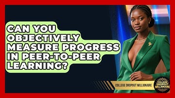 Can You Objectively Measure Progress In Peer-to-peer Learning? - College Dropout Millionaire