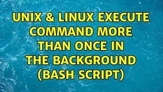 Unix & Linux: Execute command more than once in the background (bash script)