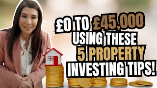 Famous £0 to £45,000 Using These 5 PROPERTY INVESTING TIPS!! Net Worth
