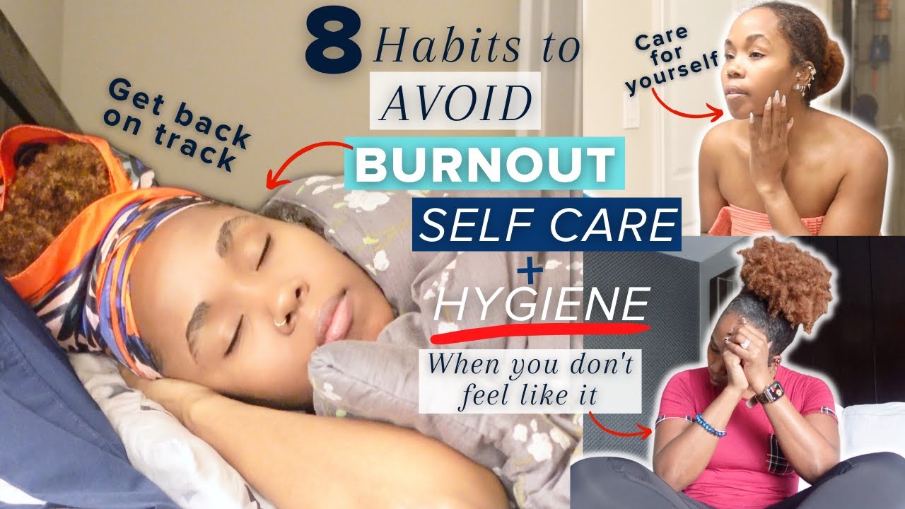 8 Habits to Avoid BURNOUT | Self Care + Hygiene When You Don’t Feel ...
