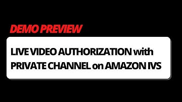 [DEMO PREVIEW] Live Video Authorization with Private Channel on Amazon IVS