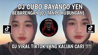 DJ CUBO BAYANGO YEN BEBARENGA DJ TANPO HUBUNGAN DJ VIRAL TIKTOK TERBARU 2026!!!!!! 