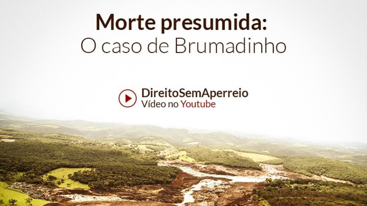 Dica jurídica - Direito Civil e das Famílias: Morte Presumida e análise do caso de Brumadinho