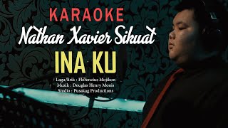 Nathan Xavier Sikuat - INA KU (KARAOKE)