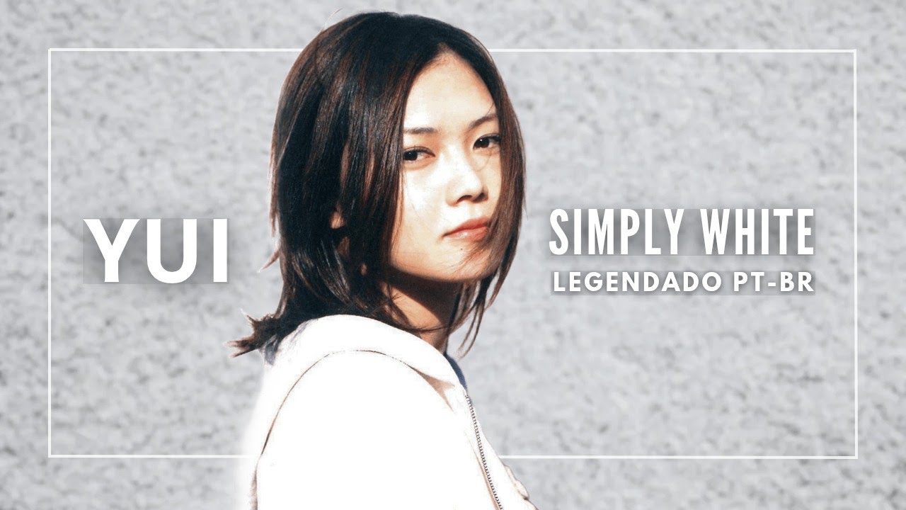 YUI ~ Simply White [Legendado]